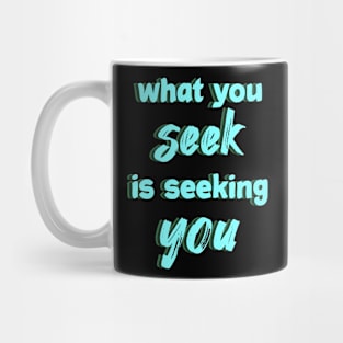 What you seek is seeking you Mug